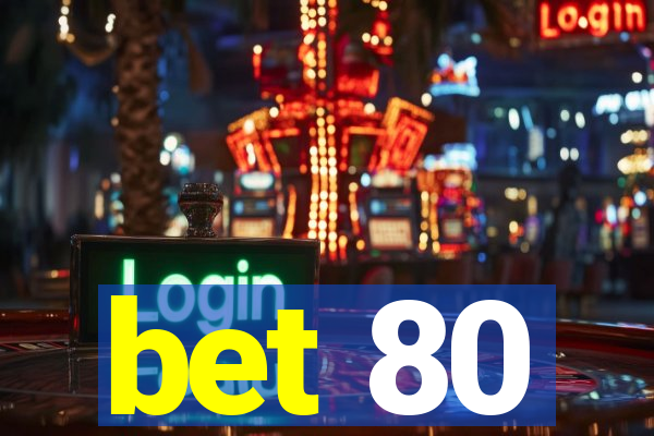 bet 80